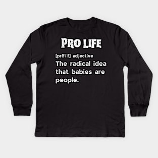 Pro life definition Kids Long Sleeve T-Shirt